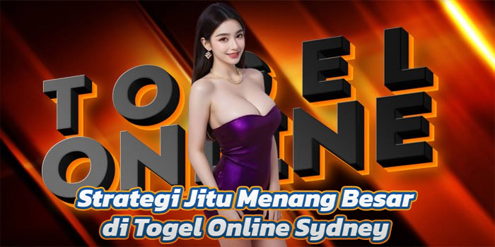 Strategi Jitu Menang Besar di Togel Online Sydney