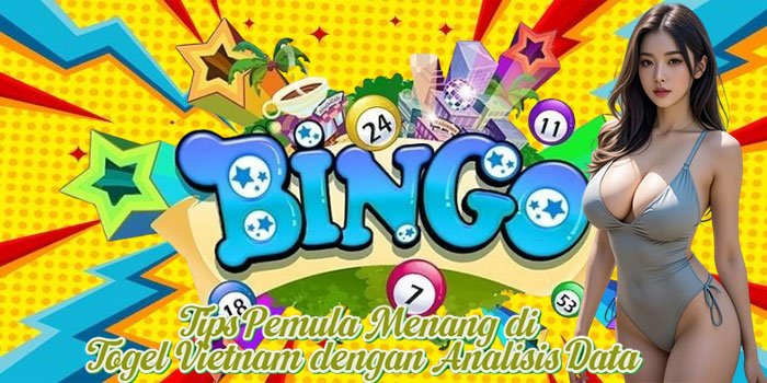 Tips Pemula Menang di Togel Vietnam dengan Analisis Data
