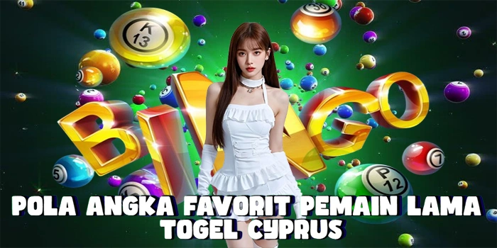 Pola Angka Favorit Pemain Lama Di Togel Cyprus