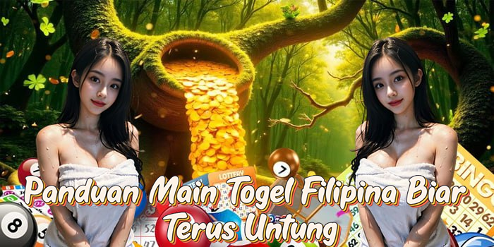 Panduan Main Togel Filipina Biar Terus Untung