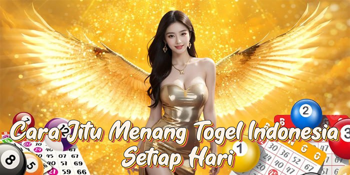 Cara Jitu Menang Togel Indonesia Setiap Hari